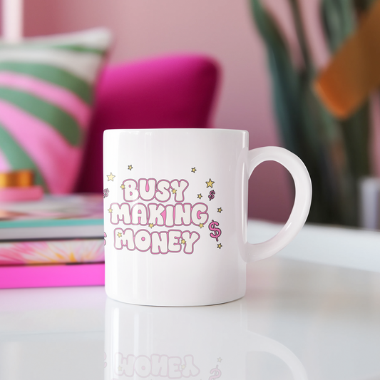 Busy making money Mug 11oz